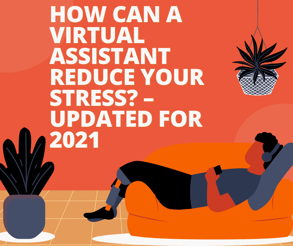 How Can a Virtual Assistant Reduce Your Stress? – Updated for 2021