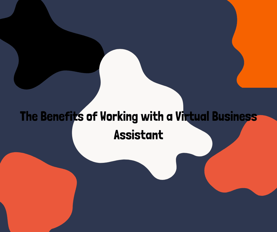 The Benefits of Working with a Virtual Business Assistant