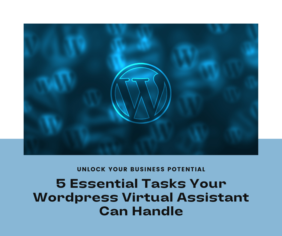 Unlock Your Business Potential: 5 Essential Tasks Your WordPress Virtual Assistant Can Handle
