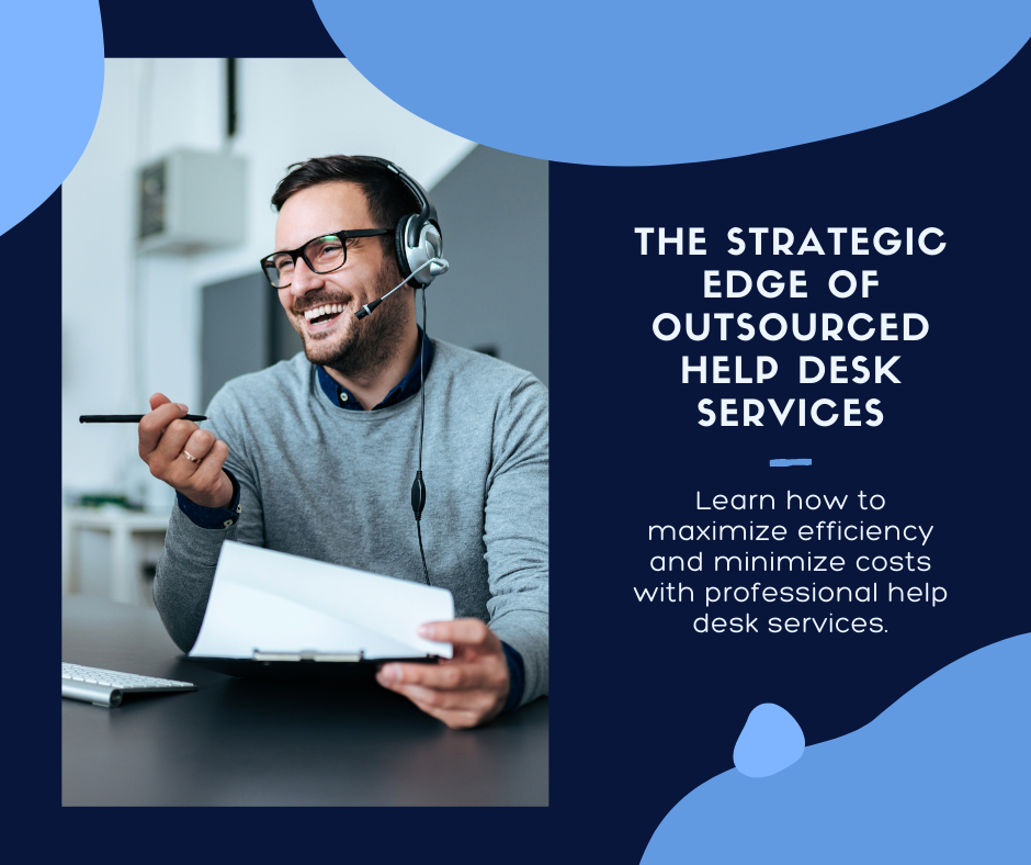 Maximizing Efficiency: The Strategic Edge of Outsourced Help Desk Services