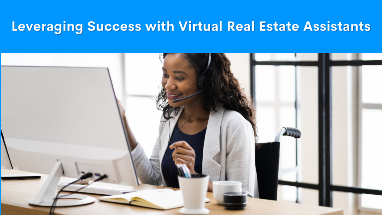 Leveraging Success: The Integral Role of Virtual Real Estate Assistants