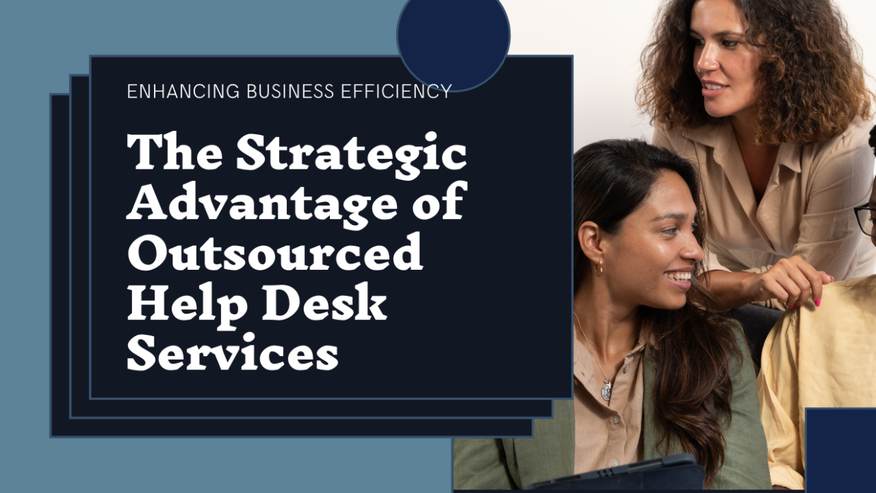 Enhancing Business Efficiency: The Strategic Advantage of Outsourced Help Desk Services
