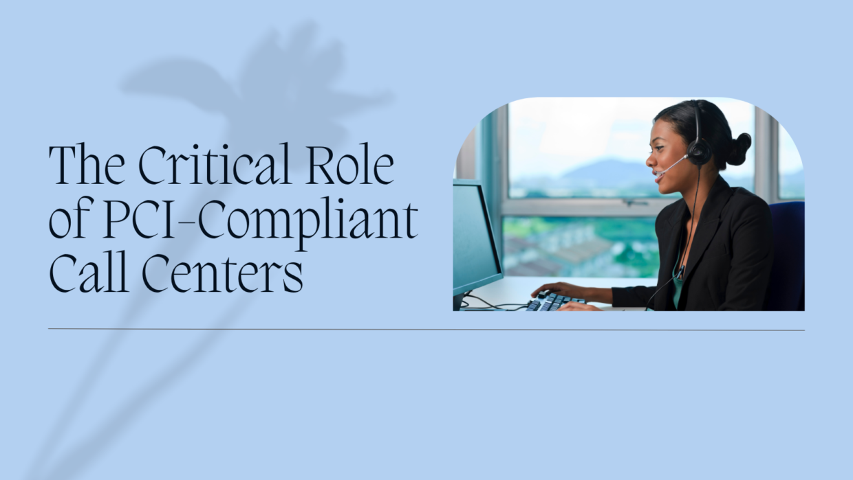 Ensuring Security and Compliance: The Critical Role of PCI-Compliant Call Centers